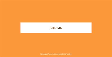 surjir o surgir|Conjugaisons du verbe surgir